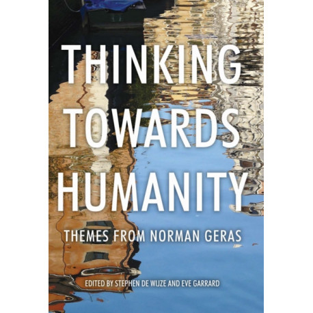 Thinking Towards Humanity: Themes from Norman Geras