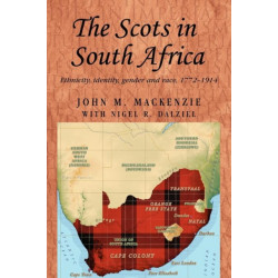 The Scots in South Africa: Ethnicity, Identity, Gender and Race, 1772–1914