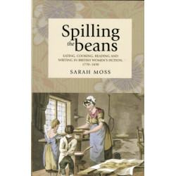 Spilling the Beans: Eating, Cooking, Reading and Writing in British Women's Fiction, 1770–1830
