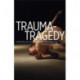 Trauma-Tragedy: Symptoms of Contemporary Performance
