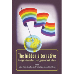 The Hidden Alternative: Co-Operative Values, Past, Present and Future