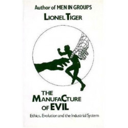 The Manufacture of Evil: Ethics, Evolution and the Industrial System