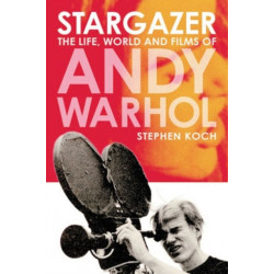 Stargazer: Life, World and Films of Andy Warhol