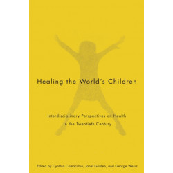 Healing the World's Children: Interdisciplinary Perspectives on Child Health in the Twentieth Century