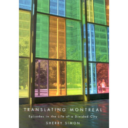 Translating Montreal: Episodes in the Life of a Divided City