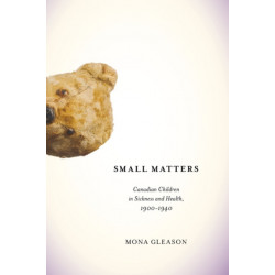 Small Matters: Canadian Children in Sickness and Health, 1900-1940