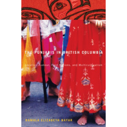The Punjabis in British Columbia: Location, Labour, First Nations, and Multiculturalism