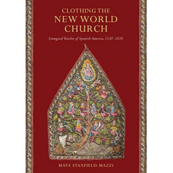 Clothing the New World Church: Liturgical Textiles of Spanish America, 1520–1820