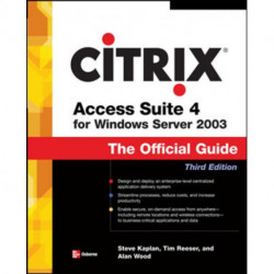 Citrix Access Suite 4 for Windows Server 2003: The Official Guide, Third Edition
