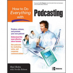 How to Do Everything with Podcasting
