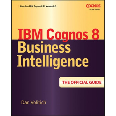 IBM Cognos 8 Business Intelligence: The Official Guide