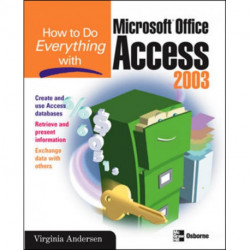 How to Do Everything with Microsoft Office Access 2003