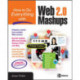 How to Do Everything with Web 2.0 Mashups