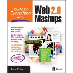 How to Do Everything with Web 2.0 Mashups