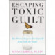 Escaping Toxic Guilt