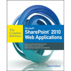 Microsoft SharePoint 2010 Web Applications The Complete Reference