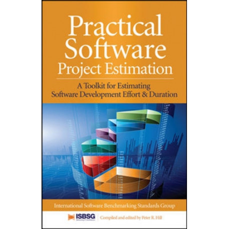 Practical Software Project Estimation: A Toolkit for Estimating Software Development Effort & Duration