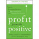 Profit from the Positive: Proven Leadership Strategies to Boost Productivity and Transform Your Business, with a foreword by Tom Rath