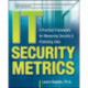IT Security Metrics: A Practical Framework for Measuring Security & Protecting Data