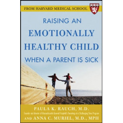 Raising an Emotionally Healthy Child When a Parent is Sick (A Harvard Medical School Book)