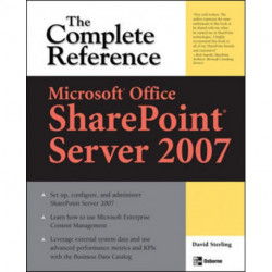 Microsoft® Office SharePoint® Server 2007: The Complete Reference