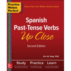 Practice Makes Perfect: Spanish Past-Tense Verbs Up Close, Second Edition