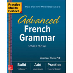 Practice Makes Perfect: Advanced French Grammar, Second Edition