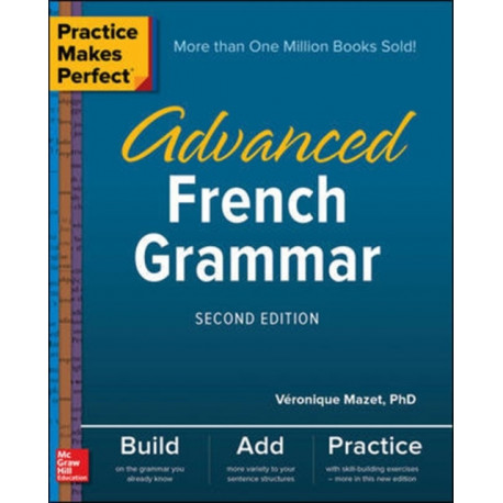 Practice Makes Perfect: Advanced French Grammar, Second Edition