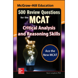 McGraw-Hill Education 500 Review Questions for the MCAT: Critical Analysis and Reasoning Skills