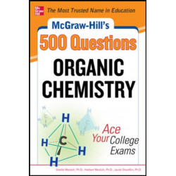 McGraw-Hill's 500 Organic Chemistry Questions: Ace Your College Exams