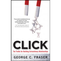 Click: Ten Truths for Building Extraordinary Relationships