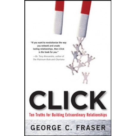 Click: Ten Truths for Building Extraordinary Relationships