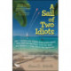 A Sail of Two Idiots: 100+ Lessons and Laughs from a Non-Sailor  Who Quit the Rat Race, Took the Helm, and Sailed to a New Life in the Caribbean