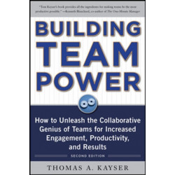 Building Team Power: How to Unleash the Collaborative Genius of Teams for Increased Engagement, Productivity, and Results