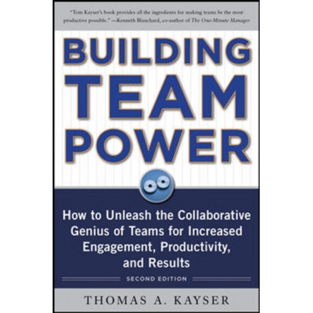 Building Team Power: How to Unleash the Collaborative Genius of Teams for Increased Engagement, Productivity, and Results