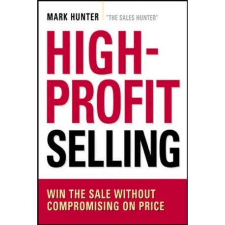 High-Profit Selling: Win the Sale Without Compromising on Price
