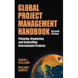 Global Project Management Handbook: Planning, Organizing and Controlling International Projects, Second Edition
