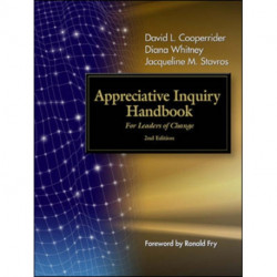 The Appreciative Inquiry Handbook. For Leaders of Change