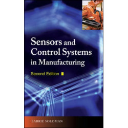 Sensors and Control Systems in Manufacturing, Second Edition