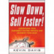 Slow Down, Sell Faster!: Understand Your Customer's Buying Process and Maximize Your Sales
