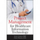 Project Management for Healthcare Information Technology