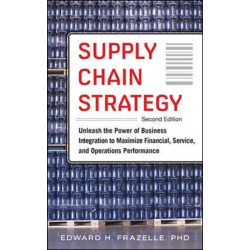 Supply Chain Strategy, Second Edition: Unleash the Power of Business Integration to Maximize Financial, Service, and Operations Performance