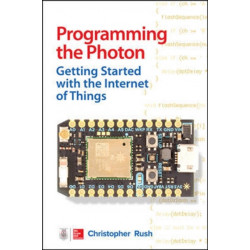 Programming the Photon: Getting Started with the Internet of Things