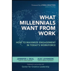 What Millennials Want from Work: How to Maximize Engagement in Today’s Workforce