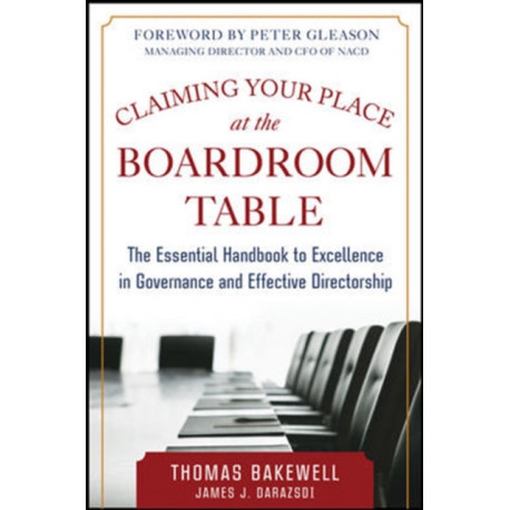 Claiming Your Place at the Boardroom Table: The Essential Handbook for Excellence in Governance and Effective Directorship
