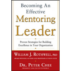 Becoming an Effective Mentoring Leader: Proven Strategies for Building Excellence in Your Organization