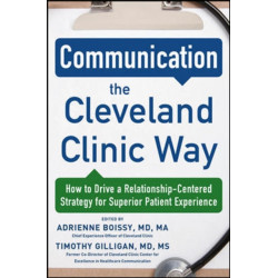 Communication the Cleveland Clinic Way: How to Drive a Relationship-Centered Strategy for Exceptional Patient Experience