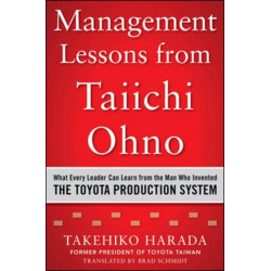 Management Lessons from Taiichi Ohno: What Every Leader Can Learn from the Man who Invented the Toyota Production System