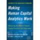 Making Human Capital Analytics Work: Measuring the ROI of Human Capital Processes and Outcomes