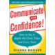 Communicate with Confidence, Revised and Expanded Edition:  How to Say it Right the First Time and Every Time